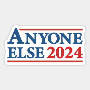 Anyone Else - 2024 Presidential Election Campaign Humor Sticker